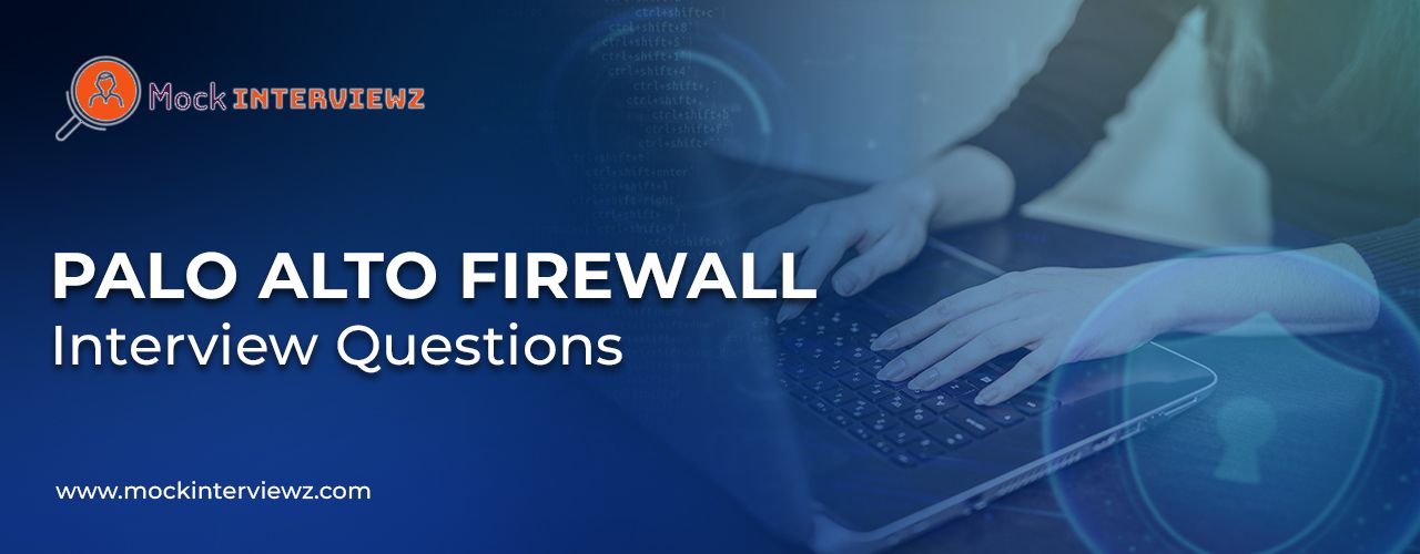 Top 5+ Palo Alto Firewall Interview Questions and Answer